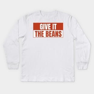 Give it the beans, funny bumper Kids Long Sleeve T-Shirt